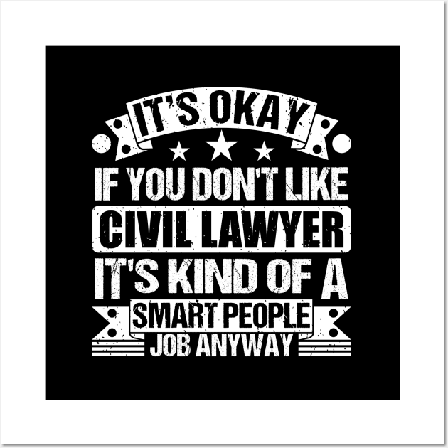 Civil Lawyer lover It's Okay If You Don't Like Civil Lawyer It's Kind Of A Smart People job Anyway Wall Art by Benzii-shop 